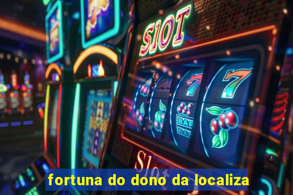 fortuna do dono da localiza